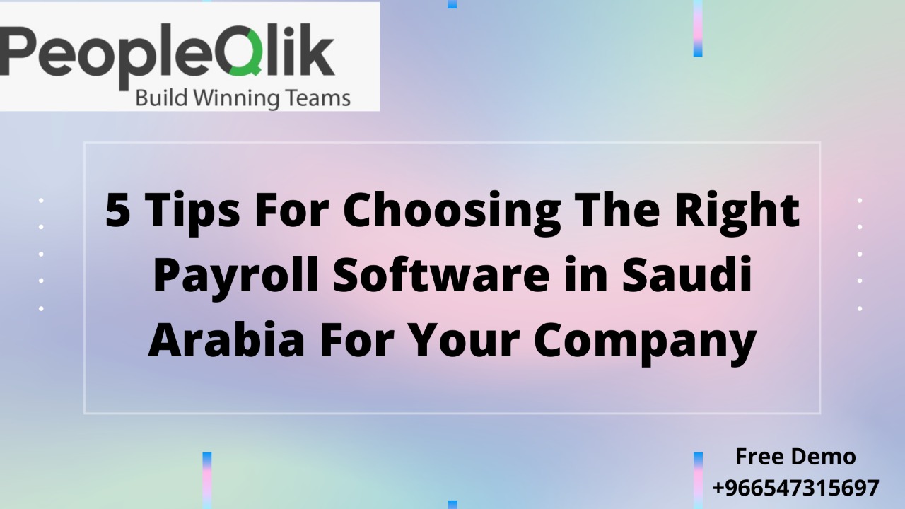 5 Tips For Choosing The Right Payroll Software in Saudi Arabia For Your Company