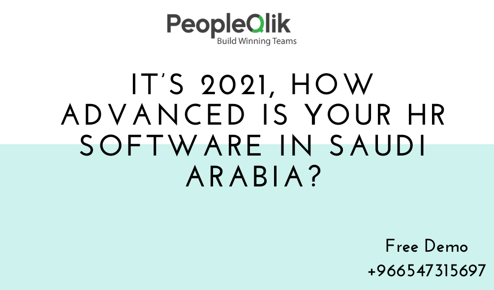 It’s 2021, How Advanced is your HR Software in Saudi Arabia?