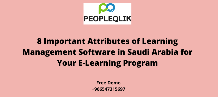 8 Important Attributes of Learning Management Software in Saudi Arabia for Your E-Learning Program