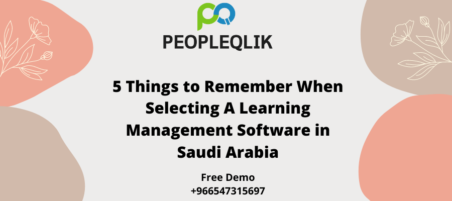 5 Things to Remember When Selecting A Learning Management Software in Saudi Arabia