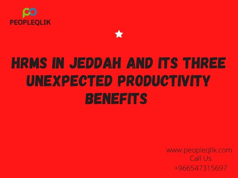 HRMS in Jeddah And Its Three Unexpected Productivity Benefits
